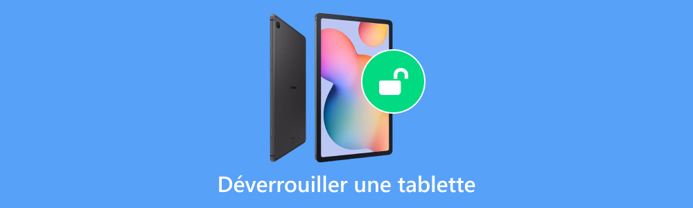 Déverrouiller une tablette quand on a oublié le code