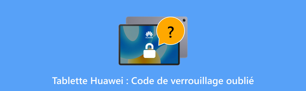 Déverrouiller une tablette Huawei sans code