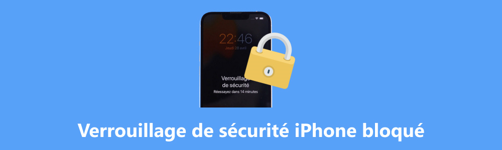 Verrouillage de sécurité iPhone bloqué