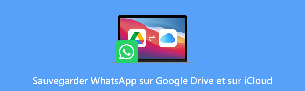 Sauvegarder WhatsApp sur Google Drive et sur iCloud